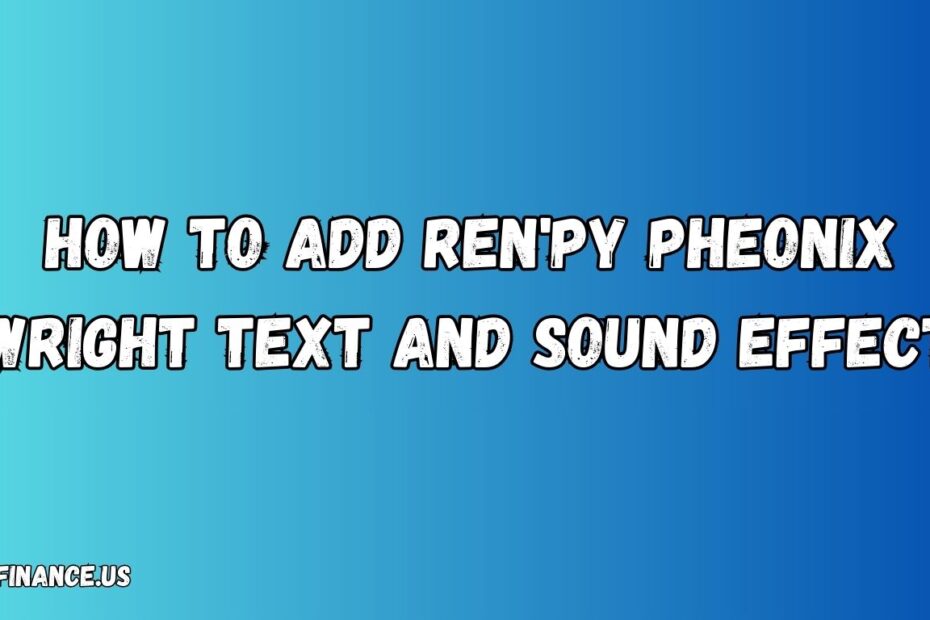 How to Add Ren'py Pheonix Wright Text And Sound Effect​